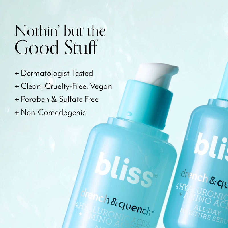Bliss Drench & Quench Serum is dermatologist tested, clean, cruelty-free, vegan, paraben & sulfate free, and is non-comedogenic 