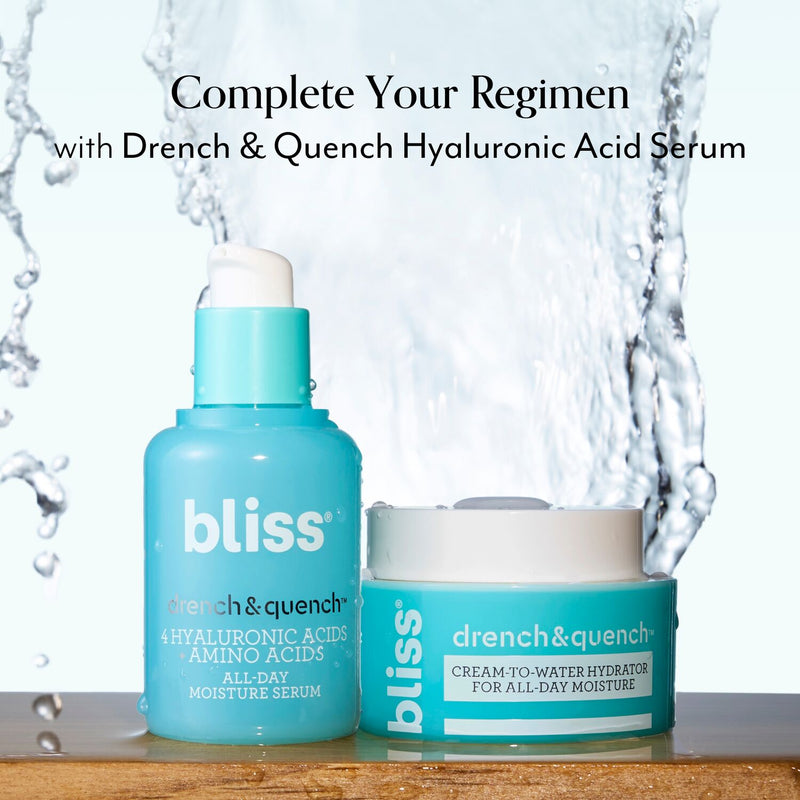 Complete your regimen with Bliss Drench & Quench Hyaluronic Acid Serum